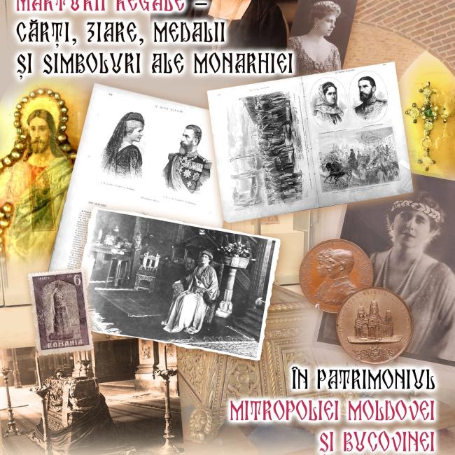 Expoziția „Mărturii Regale - cărți, ziare, medalii și simboluri ale Monarhiei - în patrimoniul Mitropoliei Moldovei și Bucovinei