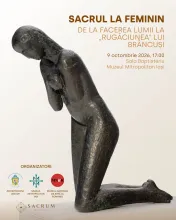 Expoziția „Sacrul la feminin. De la Facerea lumii la «Rugăciunea» lui Brâncuși”